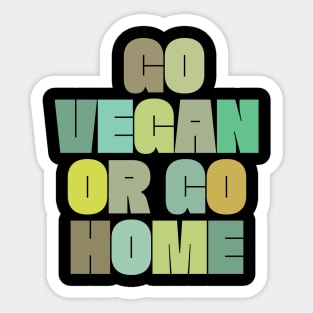 Go Vegan Or Go Home - Veganism Slogan Design Sticker